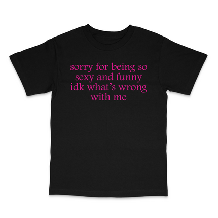 Sorry For Being Sexy Custom Printed T-Shirt