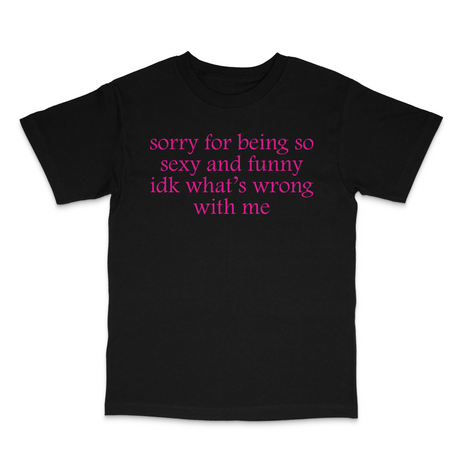 Sorry For Being Sexy Custom Printed T-Shirt