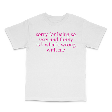 Sorry For Being Sexy Custom Printed T-Shirt