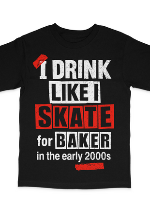 I Drink Like I Skate For Baker T-Shirt Cuttheactivist Official Merch