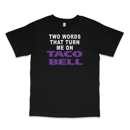 Two Words That Turn Me On Custom Printed T-Shirt