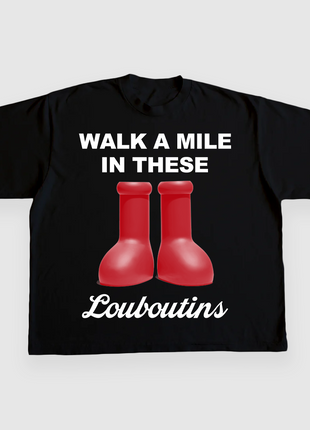 Walk a mile in these louboutins CUSTOM PRINTED T-SHIRT