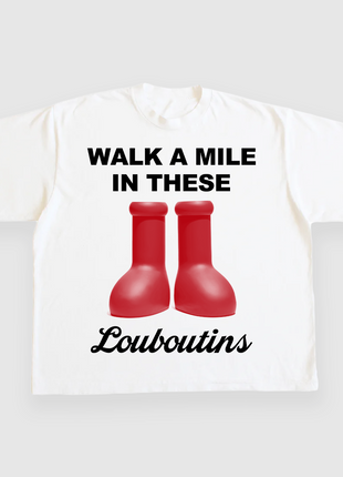 Walk a mile in these louboutins CUSTOM PRINTED T-SHIRT