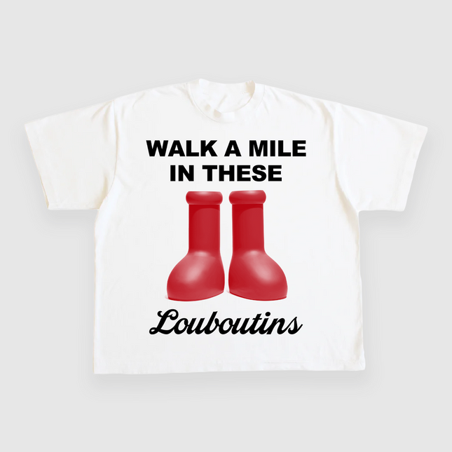Walk a mile in these louboutins CUSTOM PRINTED T-SHIRT