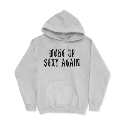 Woke Up Sexy Again Hoodie