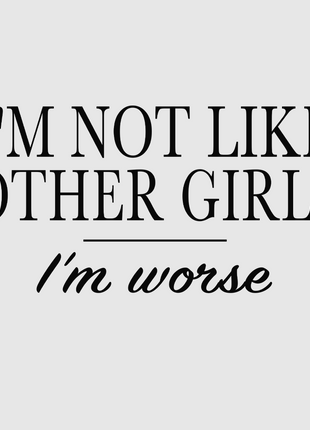 IM NOT LIKE OTHER GIRLS IM WORSE CUSTOM PRINTED WHITE T-SHIRT