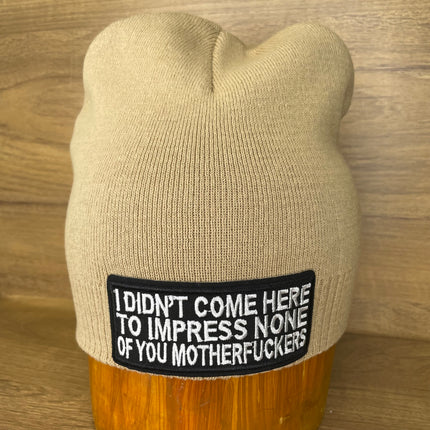 Custom I don’t come here to impress none of you mother fuckers Tan Beanie Hat Cap
