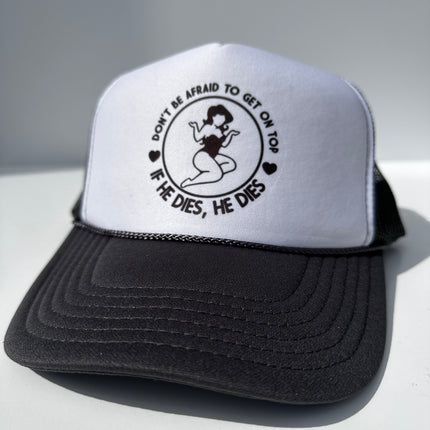 Don’t be afraid to get on top if he dies he dies on a black white trucker mesh SnapBack Hat Cap Funny Custom Printed