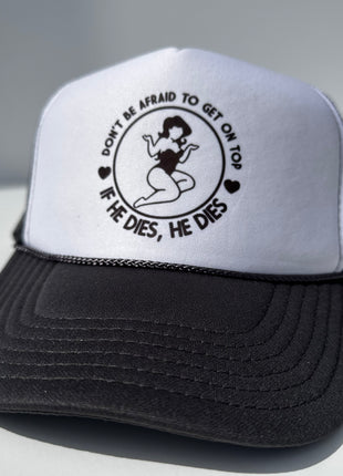 Don’t be afraid to get on top if he dies he dies on a black white trucker mesh SnapBack Hat Cap Funny Custom Printed