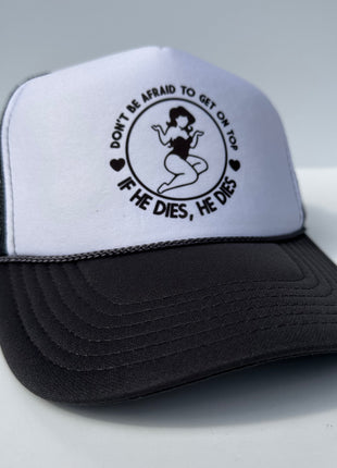 Don’t be afraid to get on top if he dies he dies on a black white trucker mesh SnapBack Hat Cap Funny Custom Printed