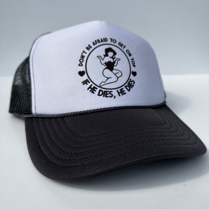 Don’t be afraid to get on top if he dies he dies on a black white trucker mesh SnapBack Hat Cap Funny Custom Printed