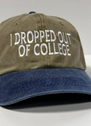 I DROPPED OUT OF COLLEGE Tan Classic Soft Crown Novelty Retro Adjustable Dad Hat Cap Funny Custom Embroidered