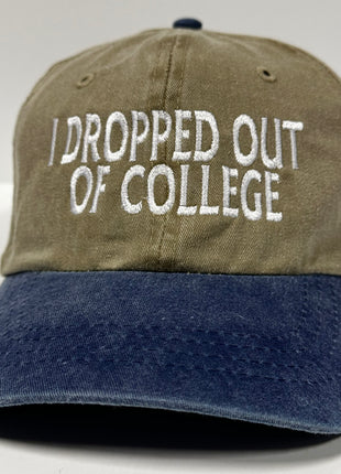 I DROPPED OUT OF COLLEGE Tan Classic Soft Crown Novelty Retro Adjustable Dad Hat Cap Funny Custom Embroidered