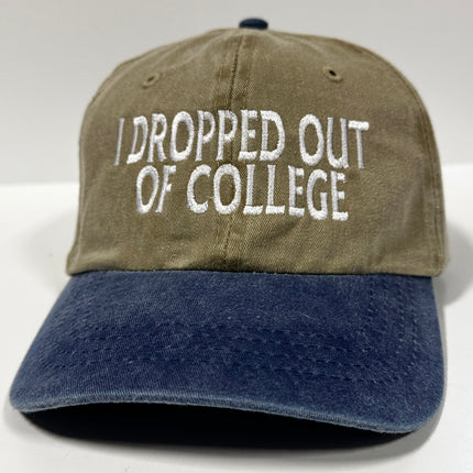 I DROPPED OUT OF COLLEGE Tan Classic Soft Crown Novelty Retro Adjustable Dad Hat Cap Funny Custom Embroidered