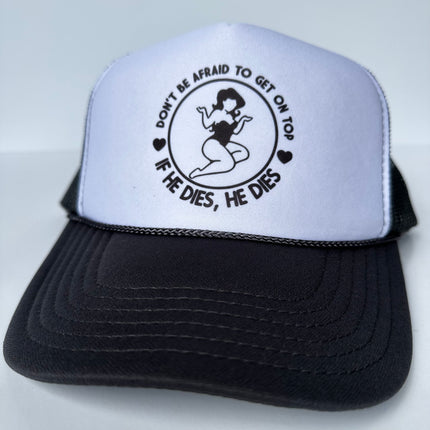 Don’t be afraid to get on top if he dies he dies on a black white trucker mesh SnapBack Hat Cap Funny Custom Printed