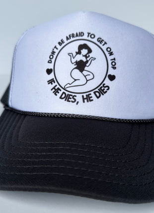 Don’t be afraid to get on top if he dies he dies on a black white trucker mesh SnapBack Hat Cap Funny Custom Printed