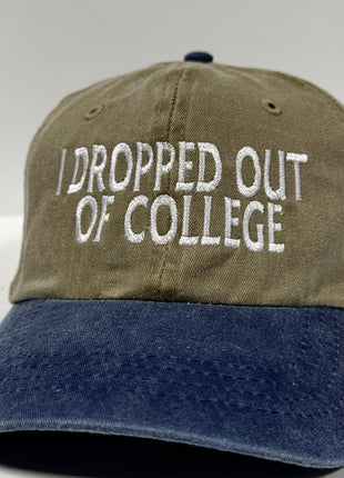 I DROPPED OUT OF COLLEGE Tan Classic Soft Crown Novelty Retro Adjustable Dad Hat Cap Funny Custom Embroidered