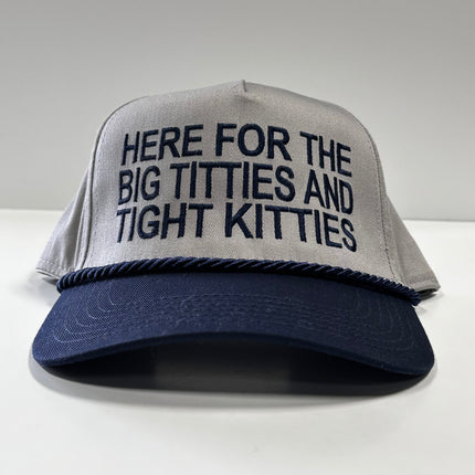 HERE FOR THE BIG TITTIES AND TIGHT KITTIES Navy Brim Rope Trucker SnapBack Funny Hat Cap Custom Embroidered