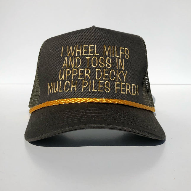 I wheel milfs and toss in upper decky mulch piles ferda custom embroidered SnapBack olive and gold rope mesh SnapBack