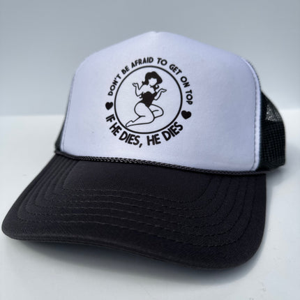 Don’t be afraid to get on top if he dies he dies on a black white trucker mesh SnapBack Hat Cap Funny Custom Printed