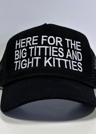 HERE FOR THE BIG TITTIES AND TIGHT KITTIES Mesh Black Trucker SnapBack Funny Hat Cap Custom Embroidered