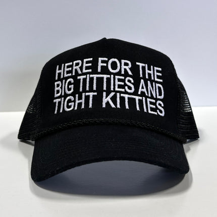 HERE FOR THE BIG TITTIES AND TIGHT KITTIES Mesh Black Trucker SnapBack Funny Hat Cap Custom Embroidered