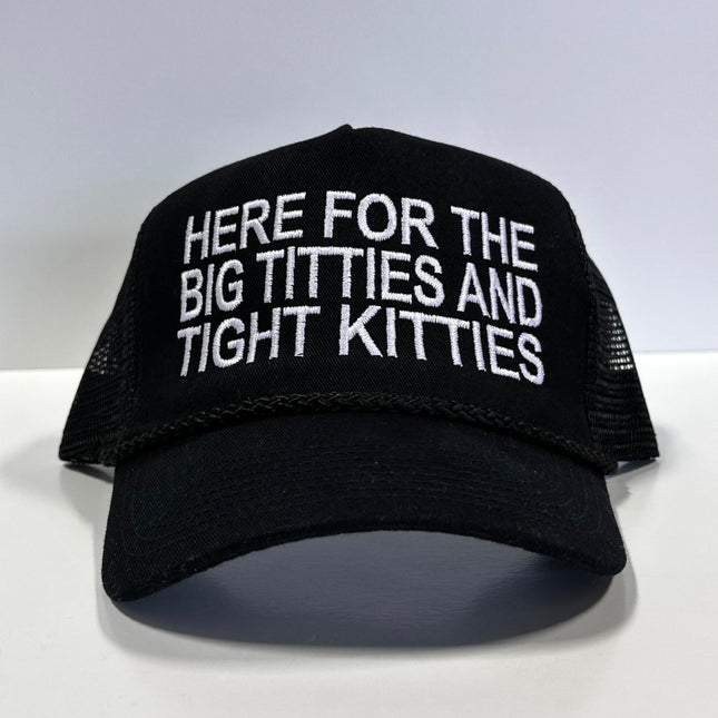 HERE FOR THE BIG TITTIES AND TIGHT KITTIES Mesh Black Trucker SnapBack Funny Hat Cap Custom Embroidered