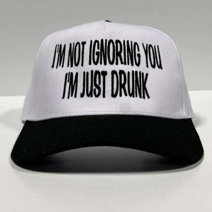 IM NOT IGNORING YOU IM JUST DRUNK Trucker SnapBack Cap Hat Custom Embroidered