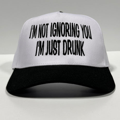 IM NOT IGNORING YOU IM JUST DRUNK Trucker SnapBack Cap Hat Custom Embroidered