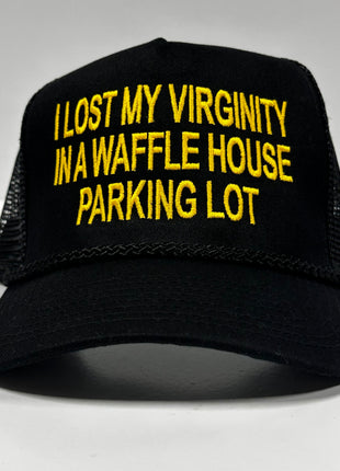 I lost my virginity in a Waffle House parking lot on a black mesh trucker SnapBack hat cap Funny Custom Embroidery