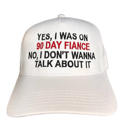 YES I WAS ON 90 DAY FIANCÉ I don’t wanna talk about it SnapBack Cap Hat Funny custom embroidery