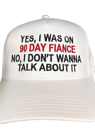 YES I WAS ON 90 DAY FIANCÉ I don’t wanna talk about it SnapBack Cap Hat Funny custom embroidery